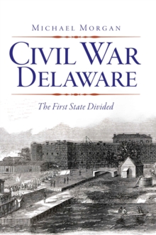 Civil War Delaware : The First State Divided