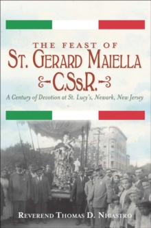 The Feast of St. Gerard Maiella, C.Ss.R. : A Century of Devotion at St. Lucy's, Newark