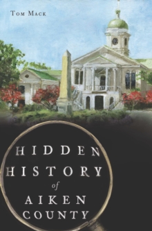 Hidden History of Aiken County