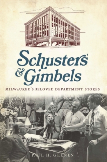 Schuster's & Gimbels : Milwaukee's Beloved Department Stores