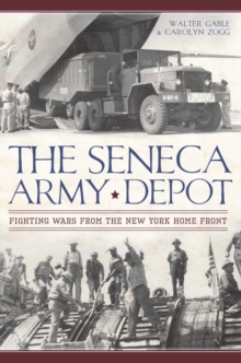 The Seneca Army Depot: Fighting Wars from the New York Home Front