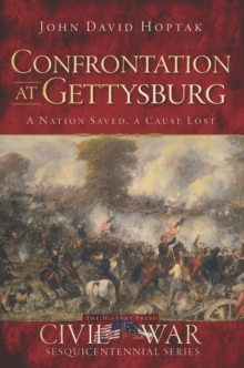 Confrontation at Gettysburg : A Nation Saved, A Cause Lost