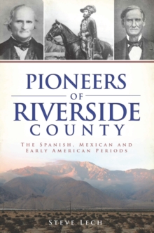 Pioneers of Riverside County : The Spanish, Mexican and Early American Periods