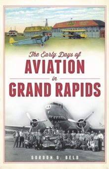 The Early Days of Aviation in Grand Rapids