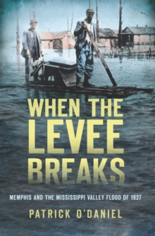 When the Levee Breaks : Memphis and the Mississippi Valley Flood of 1927