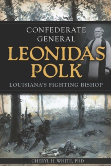 Confederate General Leonidas Polk : Louisiana's Fighting Bishop