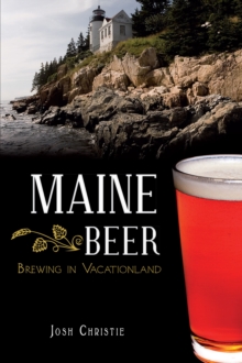 Maine Beer : Brewing in Vacationland