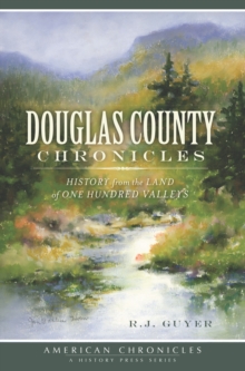 Douglas County Chronicles : History from the Land of One Hundred Valleys