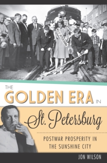 The Golden Era in St. Petersburg: Postwar Prosperity in The Sunshine City