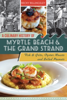 A Culinary History of Myrtle Beach & the Grand Strand : Fish & Grits, Oyster Roasts and Boiled Peanuts