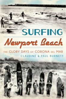 Surfing Newport Beach : The Glory Days of Corona Del Mar