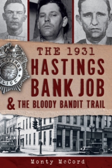 The 1931 Hastings Bank Job & the Bloody Bandit Trail