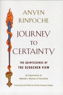 Journey to Certainty : the Quintessence of the Dzogchen View, Paperback Book Journey to Certainty : the Quintessence of the Dzogchen View, Paperback Book