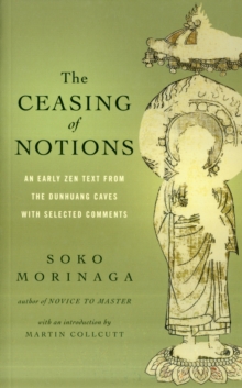 The Ceasing of Notions : An Early ZEN Text from the Dunhuang Caves with Selected Comments, Paperback / softback Book The Ceasing of Notions : An Early ZEN Text from the Dunhuang Caves with Selected Comments, Paperback / softback Book
