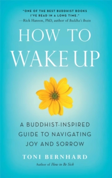 Wisdom Publications How To Wake Up , A Buddhist-Inspired Guide To Navigating Joy And Sorrow