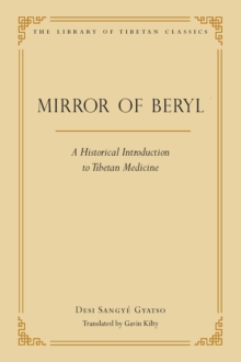 The Mirror of Beryl : A Historical Introduction to Tibetan Medicine