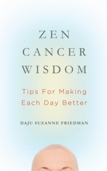 Zen Cancer Wisdom : Tips for Making Each Day Better