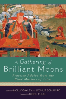 A Gathering of Brilliant Moons : Practice Advice from the Rime Masters of Tibet