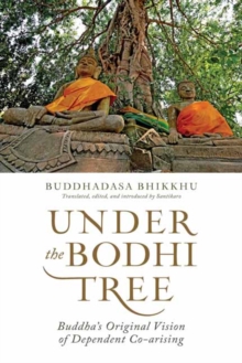 Under the Bodhi Tree : Buddha's Original Vision of Dependent Co-Arising