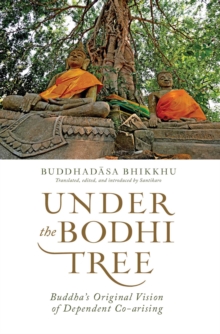 Under the Bodhi Tree : Buddha's Original Vision of Dependent Co-arising