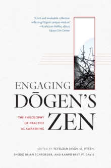 Engaging Dogen's Zen : The Philosophy of Practice as Awakening