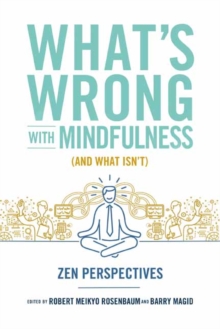 What's Wrong with Mindfulness : Zen Perspectives, Paperback Book What's Wrong with Mindfulness : Zen Perspectives, Paperback Book