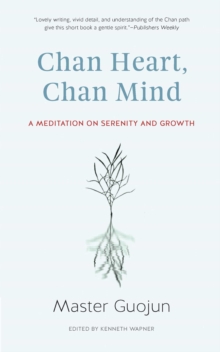 Chan Heart, Chan Mind : A Meditation on Serenity and Growth