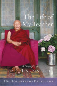 The Life of My Teacher : A Biography of Ling Rinpoche, Hardback Book The Life of My Teacher : A Biography of Ling Rinpoche, Hardback Book