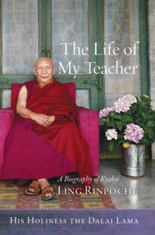 The Life of My Teacher : A Biography of Kyabje Ling Rinpoche