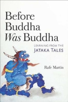 Before Buddha Was Buddha : Learning from the Jataka Tales