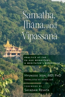 Samatha, Jhana, and Vipassana : Practice at the Pa-Auk Monastery: A Meditator's Experience