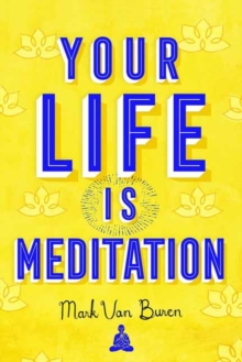 Your Life IS Meditation