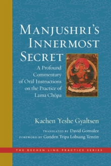 Manjushri's Innermost Secret : A Profound Commentary of Oral Instructions on the Practice of Lama Chopa