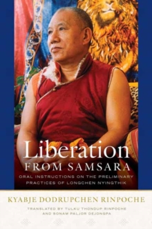 Liberation from Samsara : Oral Instructions on the Preliminary Practices of Longchen Nyingtig