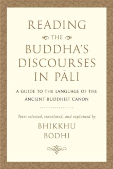 Reading the Buddha's Discourses in Pali : A Practical Guide to the Language of the Ancient Buddhist Canon