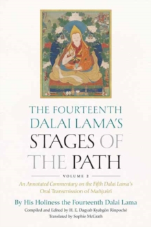 The Fourteenth Dalai Lama's Stages of the Path, Volume 2 : An Annotated Commentary on the Fifth Dalai Lama's Oral Transmission of Ma?jusri