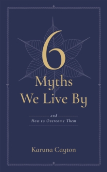 Wisdom Publications 6 Myths We Live By , And How To Overcome Them