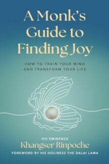 A Monk's Guide to Finding Joy : How to Train Your Mind and Transform Your Life