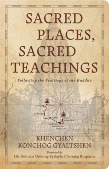 Sacred Places, Sacred Teachings : Following the Footsteps of the Buddha