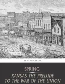 Kansas the Prelude to the War of the Union