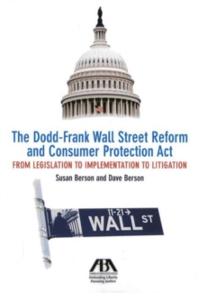 The Dodd-Frank Wall Street Reform and Consumer Protection Act : From Legislation to Implementation to Litigation, Paperback / softback Book The Dodd-Frank Wall Street Reform and Consumer Protection Act : From Legislation to Implementation to Litigation, Paperback / softback Book