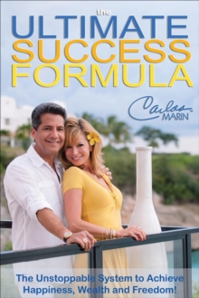 The Ultimate Success Formula : The Unstoppable System to Achieve Happiness, Wealth and Freedom