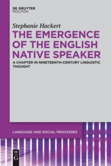 The Emergence of the English Native Speaker : A Chapter in Nineteenth-Century Linguistic Thought