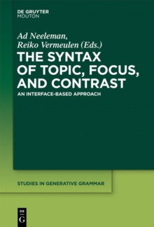 The Syntax of Topic, Focus, and Contrast : An Interface-based Approach