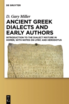 Ancient Greek Dialects and Early Authors : Introduction to the Dialect Mixture in Homer, with Notes on Lyric and Herodotus