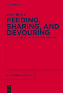 Feeding, Sharing, and Devouring : Ritual and Society in Highland Odisha, India