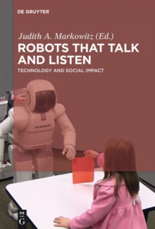 Robots that Talk and Listen : Technology and Social Impact