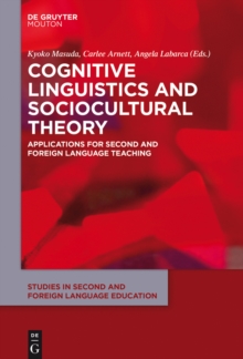 Cognitive Linguistics and Sociocultural Theory : Applications for Second and Foreign Language Teaching