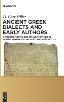 Ancient Greek Dialects and Early Authors : Introduction to the Dialect Mixture in Homer, with Notes on Lyric and Herodotus