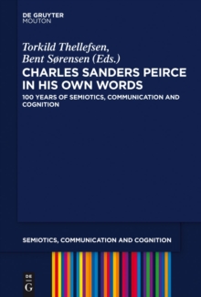 Charles Sanders Peirce in His Own Words : 100 Years of Semiotics, Communication and Cognition